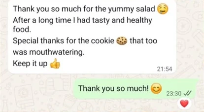 WhatsApp screenshot. Customer: Thank you so much for the yummy salad. After a long time I had tasty and healthy food. Special thanks for the cookie that too was mouthwatering. Keep it up. Salad Delights: Thank you so much!